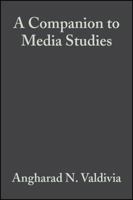 A Companion to Media Studies (Blackwell Companions in Cultural Studies) 1405141743 Book Cover