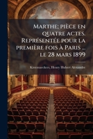 Marthe; pièce en quatre actes. Représentée pour la première fois à Paris ... le 28 mars 1899 1173186883 Book Cover