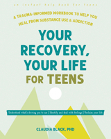 Your Recovery, Your Life for Teens: A Trauma-Informed Workbook to Help You Heal from Substance Use and Addiction 1648483356 Book Cover