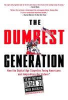 The Dumbest Generation: How the Digital Age Stupefies Young Americans and Jeopardizes Our Future 1585427128 Book Cover