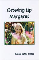 Growing Up Margaret (Margaret Series) [Paperback] [Jan 01, 2011] Bonnie Rokke Tinnes and Fiction. A coming of age story about three sixth grade girls, each with a loss, growing up in rural Minnesota i 0961661143 Book Cover