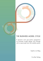 The business model cycle: A dynamic and user-centric perspective on business model design and change 3736973322 Book Cover