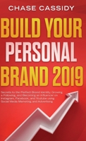 Build your Personal Brand 2019: Secrets to the Perfect Brand Identity, Growing a Following, and Becoming an Influencer on Instagram, Facebook, and Youtube using Social Media Marketing and Advertising 109514880X Book Cover