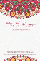 The 5 Minute Gratitude Journal: Mandala Color Cover 90 Day Gratitude Journal Cultivate Happiness, Mindfulness and Productivity Daily Positive Affirmations Thinking Everyday Journal Prompt to Write in  1673422357 Book Cover