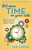 Put More Time on Your Side: How to Manage Your Life in a Digital World 1937879526 Book Cover