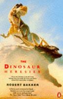 The Dinosaur Heresies: New Theories Unlocking the Mystery of the Dinosaurs and Their Extinction