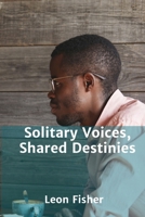 Solitary Voices, Shared Destinies: A Collection of Intense Personal and Interpersonal Monologues and Duologues B0F9R772Y9 Book Cover