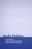 Body Politics: Five Practices of the Christian Community Before the Watching World 0836191609 Book Cover