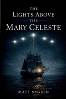 The Lights Above The Mary Celeste: The Recovered Journal of Captain Benjamin Briggs B0H6QXSYB7 Book Cover