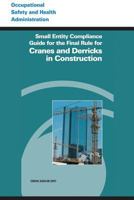 Small Entity Compliance Guide for the Final Rule for Cranes and Derricks in Construction 1497346525 Book Cover