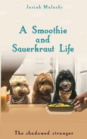 A Smoothie and Sauerkraut Life: The Shadowed Stranger B0BTZN8XN9 Book Cover
