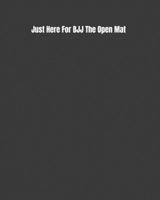 Just Here For BJJ The Open Mat: Weekly Monthly Goals, Nutrition, Competition Tracker, & Notes 1694848736 Book Cover