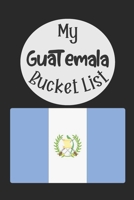 My Guatemala Bucket List: Novelty Bucket List Themed Notebook 108969704X Book Cover