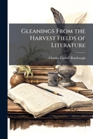 Gleanings From the Harvest Fields of Literature 102417106X Book Cover