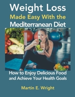Weight Loss Made Easy With the Mediterranean Diet B0CS2X3BSB Book Cover