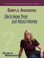 Simple Answers: Life Is More Than Just about Money 0979996317 Book Cover