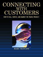 Connecting with Customers: How to Sell, Service, and Market the Travel Product 0130933902 Book Cover
