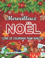 Merveilleux Noël Livre de Coloriage pour Adultes: Livre de coloriage pour les adultes et les belles scènes de Noël (French Edition) B08HTDW2CQ Book Cover