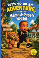 "Let's go on an adventure to Mama and Papa's House!": Come along just you and me and watch the landmarks, along the way! B0HMWRZWZ5 Book Cover