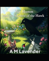 Pip, Humm, and the Shadow of the Hawk (The Friendship Adventures of Pip and Humm!) B0FP2JJK98 Book Cover
