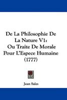 de La Philosophie de La Nature V1: Ou Traite de Morale Pour L'Espece Humaine (1777) 1104643073 Book Cover