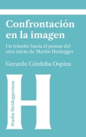 Confrontación en la imagen: Un tránsito hacia el pensar del otro inicio de Martin Heidegger (Cuaderno de Studia Heideggeriana) B08ZW38CQL Book Cover