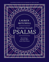 Steadfast through Psalms: Becoming a Woman After God’s Own Heart 0830787119 Book Cover