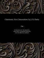 Christianity Not Christendom: by J. N. Darby 1535802731 Book Cover