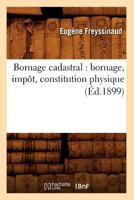 Bornage Cadastral: Bornage, Impat, Constitution Physique (A0/00d.1899) 2012527124 Book Cover