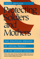 Protecting Soldiers and Mothers: The Political Origins of Social Policy in United States 067471766X Book Cover
