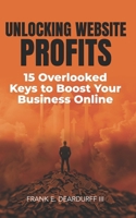 Unlocking Website Profits: 15 Overlooked Keys to Boost Your Business Online 0998619337 Book Cover