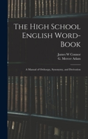 The High School English Word-book: a Manual of Orthoepy, Synonymy, and Derivation 9354177247 Book Cover