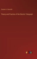Theory and Practice of the Electric Telegraph 3385243459 Book Cover