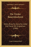 Quellen und Forschungen zur deutschen Volkskunde, Band III. Die Tiroler Bauernhochzeit 1161131965 Book Cover