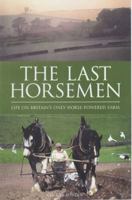 The Last Horsemen: A Year on the Last Farm in Britain Powered by Horses 0233003231 Book Cover