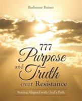 777 Purpose and Truth over Resistance: Staying Aligned with God's Path 1504357620 Book Cover