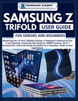 Samsung Z Trifold User Guide For Seniors and Beginners: Mastering the 10-inch Foldable Display: A Beginner's Manual for the 3-cell Flagship, Featuring ... Complete Done-For-You Success User Guides) B0G82C1DPH Book Cover