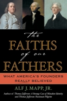 The Faiths of Our Fathers: What America's Founders Really Believed 0760786968 Book Cover