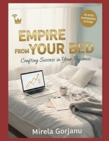 Empire From Your Bed: Crafting Success in Your Pajamas (Digital Product Mastery) B0G83HMP8Q Book Cover