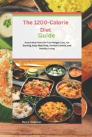 The 1200-Calorie Diet Guide: Smart Meal Plans for Fast Weight Loss, Fat Burning, Easy Meal Prep, Portion Control, and Healthy Living B0F2ND4RZ3 Book Cover