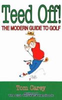 Teed Off: How to Play the Game of Golf without Losing Your Mind, Your Money and Your Marriage 087833727X Book Cover