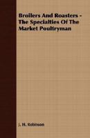 Broilers and roasters: the specialties of the market poultryman 1378050339 Book Cover