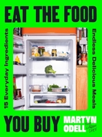 Eat the Food You Buy: 15 Everyday Ingredients, Endless Delicious Meals 0241776864 Book Cover
