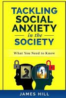 Tackling Social Anxiety in the Society: What you need to know 1981191615 Book Cover