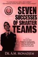 Seven Successes of Smarter Teams, Part 5: How to Use Simple Management Consulting Secrets to Stimulate Team Motivation Easily, Build Smarter Teams, and See Career Results Now 1492100765 Book Cover