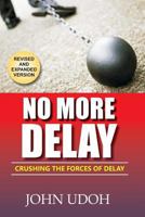 No More Delay: Crushing the Forces of Delay 1981293590 Book Cover