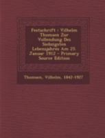 Festschrift: Vilhelm Thomsen Zur Vollendung Des Siebzigsten Lebensjahres Am 25. Januar 1912 1019231718 Book Cover