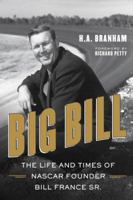 Big Bill: The Life and Times of NASCAR Founder Bill France Sr. 0771017677 Book Cover