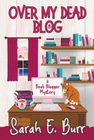 Over My Dead Blog (Book Blogger Mysteries) B0CP69F9L3 Book Cover