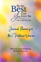 Be the Best You Can Ever Be, I Have a High View of You: Journal Planner for the Virtuous Woman 1672606241 Book Cover